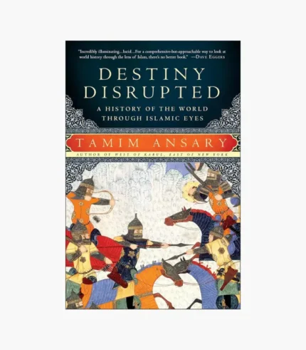 Destiny Disrupted: A History of the World Through Islamic Eyes Book by Tamim Ansary