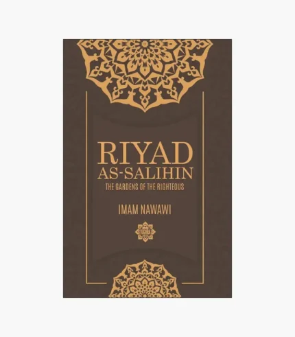 Riyad As Salihin: The Gardens of the Righteous by Imam Nawawi