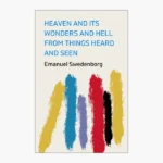 Heaven and Its Wonders and Hell: Drawn from Things Heard and Seen Book by Emanuel Swedenborg