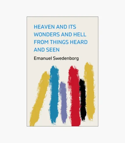 Heaven and Its Wonders and Hell: Drawn from Things Heard and Seen Book by Emanuel Swedenborg