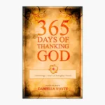 365 Days of Thanking God: Cultivating a Heart of Everyday Thanks Book by Daniel Whyte