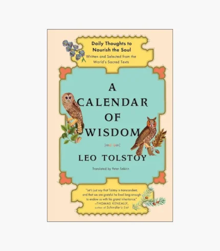 A Calendar of Wisdom: Daily Thoughts to Nourish the Soul, Written and Selected from the World's Sacred Texts by Leo Tolstoy