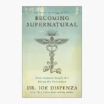 Becoming Supernatural. How Common People Are Doing The Uncommon Book by Joe Dispenza
