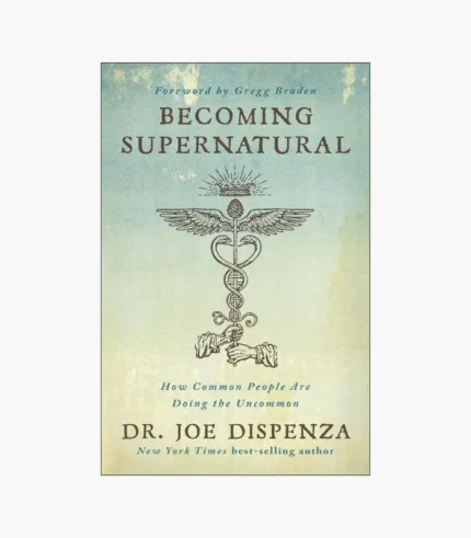 Becoming Supernatural. How Common People Are Doing The Uncommon Book by Joe Dispenza