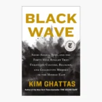 Black Wave: Saudi Arabia, Iran, and the Forty-Year Rivalry That Unraveled Culture, Religion, and Collective Memory in the Middle East Book by Kim Ghattas
