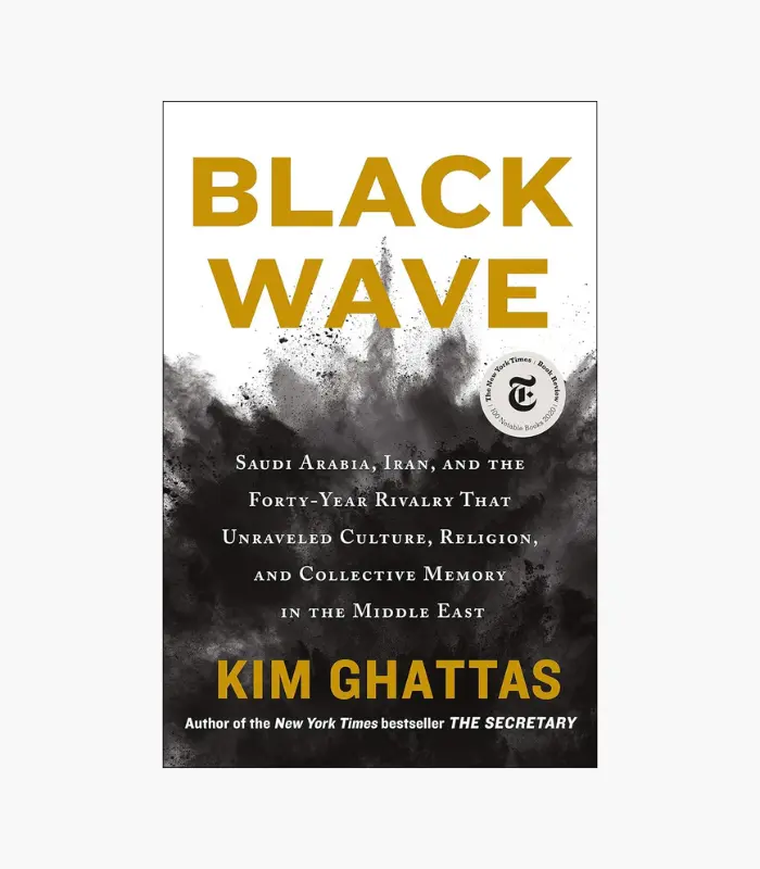 8001000 - 2026-02-24T054802.591 Black Wave: Saudi Arabia, Iran, and the Forty-Year Rivalry That Unraveled Culture, Religion, and Collective Memory in the Middle East Book by Kim Ghattas