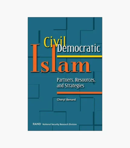 Civil Democratic Islam: Partners, Resources, and Strategies by Cheryl Benard