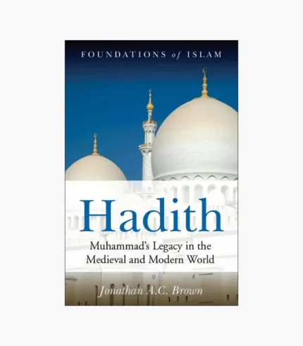 Hadith: Muhammad's Legacy in the Medieval and Modern World Book by Jonathan A.C. Brown