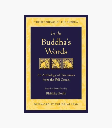 In the Buddha's Words: An Anthology of Discourses from the Pali Canon Book by Bhikkhu Bodhi (Author), His Holiness the Dalai Lama