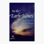 In The Early Hours: Reflections on Spiritual and Self Development Book by Khurram Murad