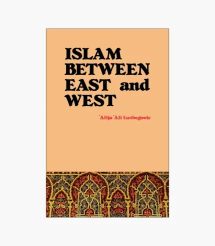 Islam Between East and West Book by Alija Izetbegović
