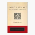 Living Presence: A Sufi Way to Mindfulness & the Essential Self by Kabir Helminski