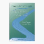 Psychosynthesis: A Psychology of the Spirit Book by Ann Gila and John Firman