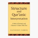 Structure and Qur'anic Interpretation: A Study of Symmetry and Coherence in Islam's Holy Text Book by Raymond Farrin