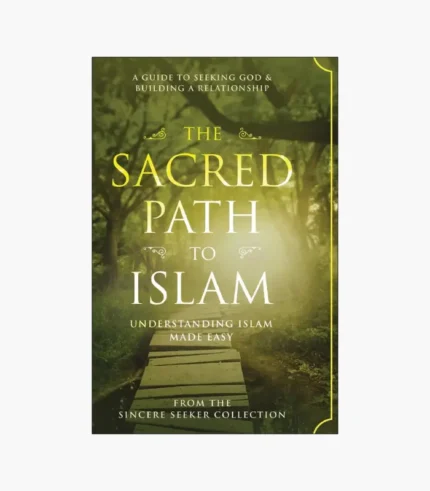 The Sacred Path to Islam: A Guide to Seeking Allah (God) & Building a Relationship - The Sincere Seeker Collection