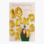 10 Blind Dates Book by Ashley Elston
