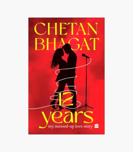 12 Years: My Messed-Up Love Story Book by Chetan Bhagat