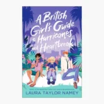 A British Girl's Guide to Hurricanes and Heartbreak Book by Laura Taylor Namey
