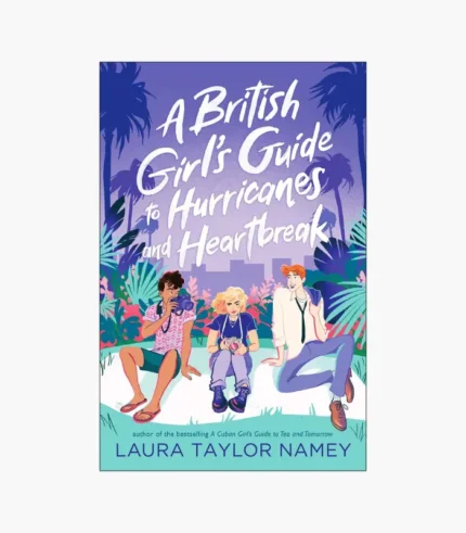 A British Girl's Guide to Hurricanes and Heartbreak Book by Laura Taylor Namey
