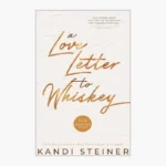 A Love Letter to Whiskey Book by Kandi Steiner