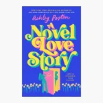 A Novel Love Story Novel by Ashley Poston