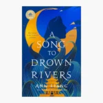 A Song to Drown Rivers Book by Ann Liang