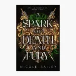 A Spark of Death and Fury Novel by Nicole Bailey