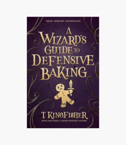 A Wizard's Guide to Defensive Baking by T. Kingfisher