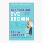 Act Your Age, Eve Brown by Talia Hibbert