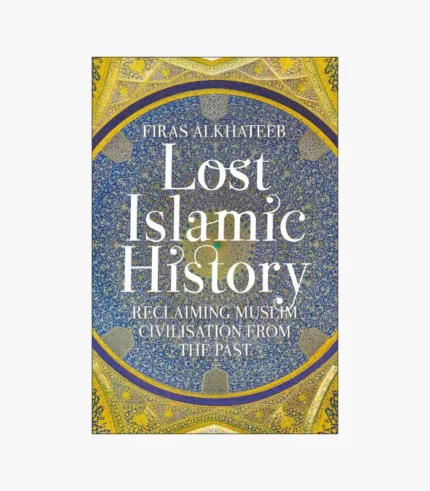 Lost Islamic History by Firas Alkhateeb