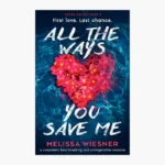 All the Ways You Save Me: A completely heartbreaking and unforgettable romance (Sandy Harbor Book 1) by Melissa Wiesner