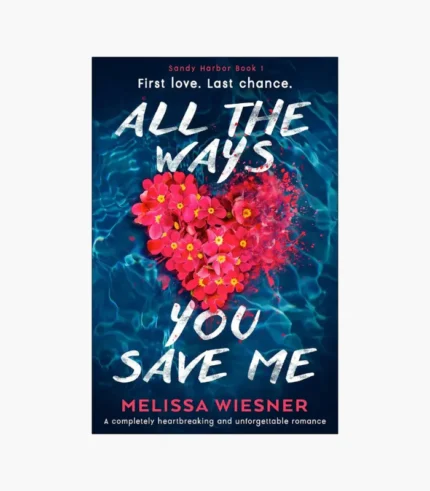 All the Ways You Save Me: A completely heartbreaking and unforgettable romance (Sandy Harbor Book 1) by Melissa Wiesner