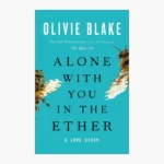 Alone With You in the Ether by Olivie Blake