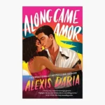 Along Came Amor Book by Alexis Daria