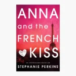 Anna and the French Kiss Novel by Stephanie Perkins