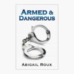 Armed & Dangerous Book by Abigail Roux