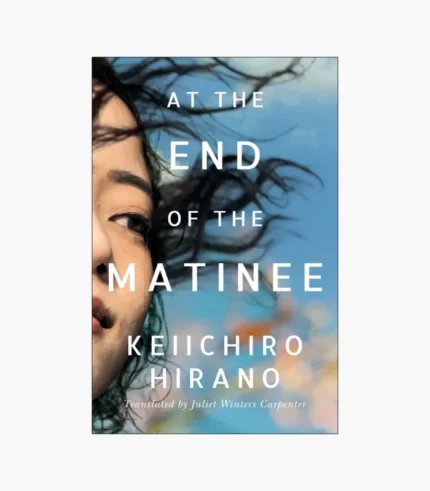 At the End of the Matinee Book by Keiichiro Hirano