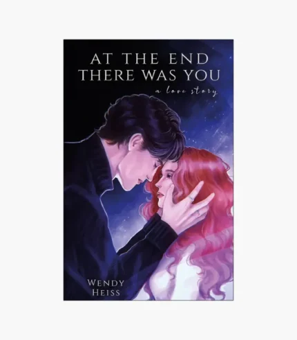 At the End There Was You: a Novella Book by Wendy Heiss