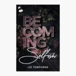 Becoming Selfish Book by Liz Tomforde