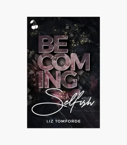 Becoming Selfish Book by Liz Tomforde