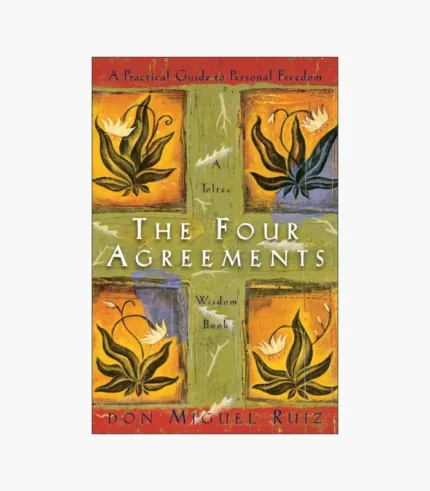 The Four Agreements: A Practical Guide to Personal Freedom Book by Don Miguel Ruiz