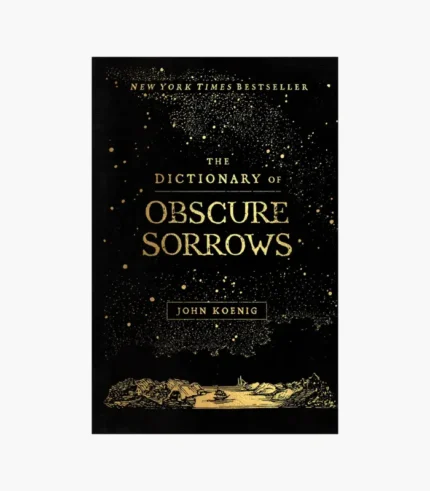 The Dictionary of Obscure Sorrows by John Koenig