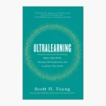 Ultralearning by Scott H. Young