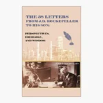 The 38 Letters from J.D. Rockefeller to His Son: Perspectives, Ideology, and Wisdom Book by John D. Rockefeller Jr.