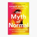 The Myth of Normal: Trauma, Illness, and Healing in a Toxic Culture Book by Daniel Maté and Gabor Maté