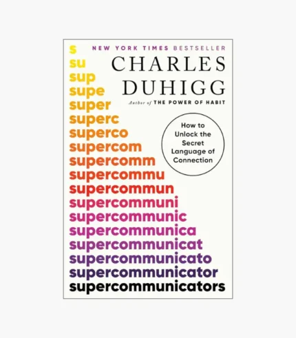 Supercommunicators: How to Unlock the Secret Language of Connection Book by Charles Duhigg