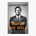 Way of the Wolf: Straight Line Selling: Master the Art of Persuasion, Influence, and Success Book by Jordan Belfort