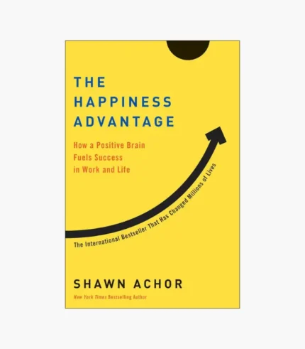 The Happiness Advantage: The Seven Principles of Positive Psychology That Fuel Success and Performance at Work Book by Shawn Achor