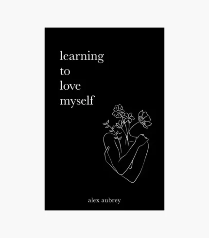 Learning To Love Myself by Alex Aubrey