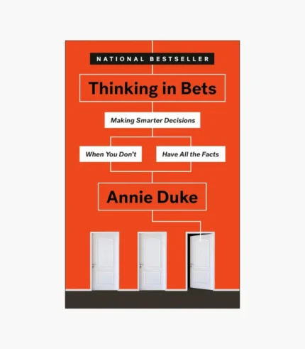 Thinking in Bets: Making Smarter Decisions When You Don't Have All the Facts Book by Annie Duke